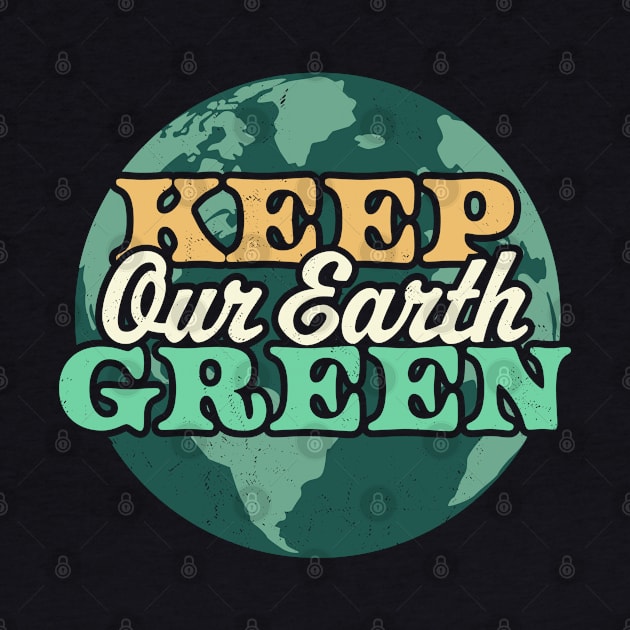 Keep Our Earth Green - Retro Earth Day by OrangeMonkeyArt